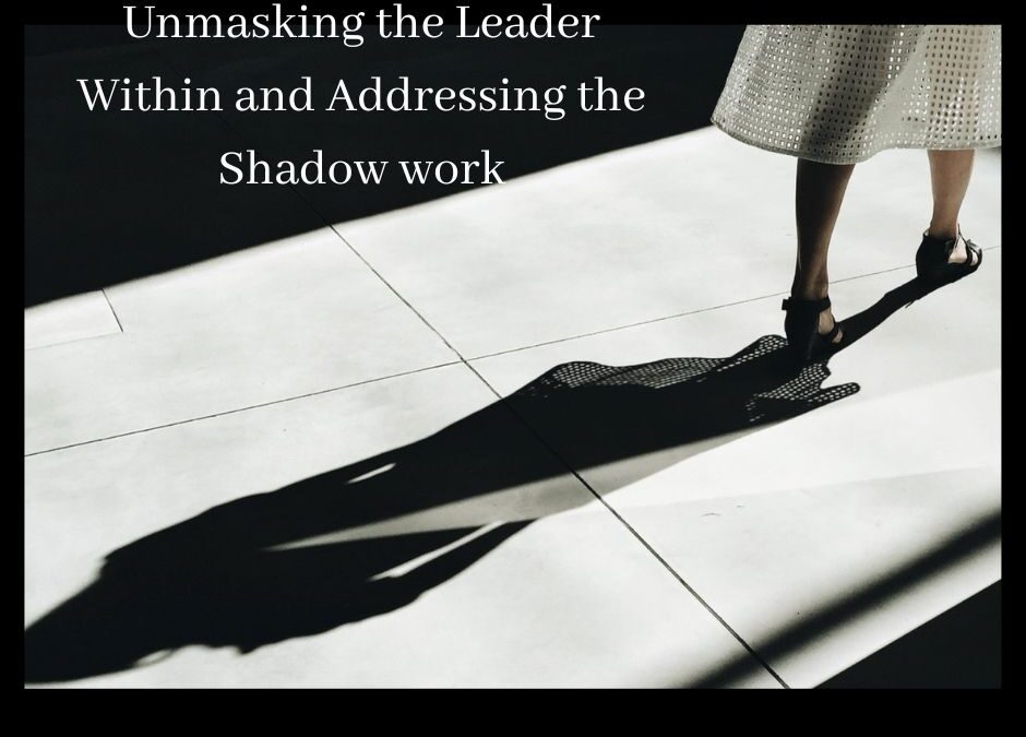 Unmasking the Leader Within and Addressing the Shadow work