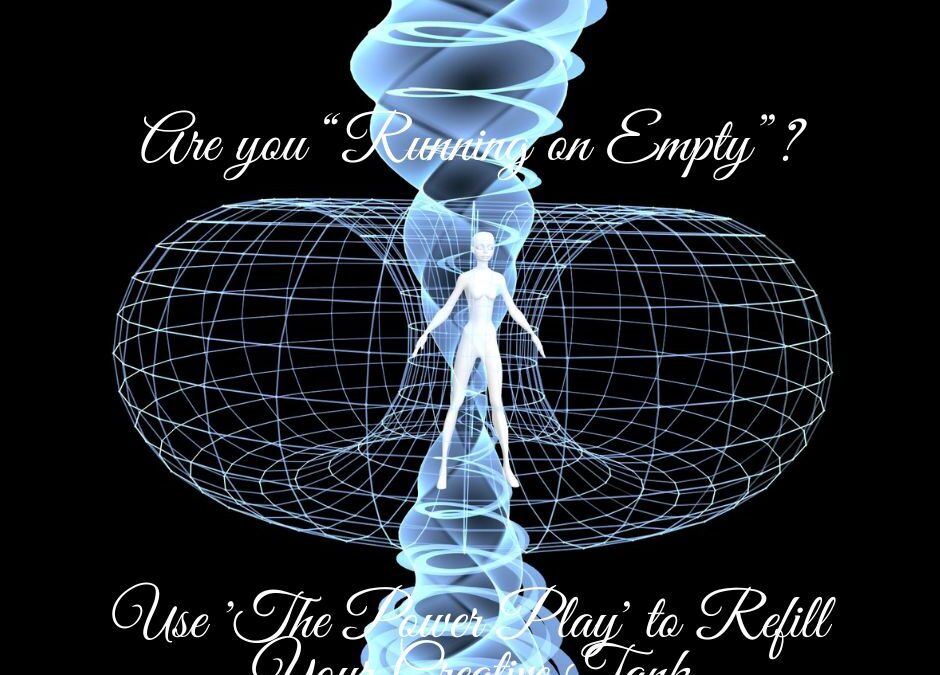 Are you running on Empty?  Use ‘The Power Play’ to Refill Your Creative Tank