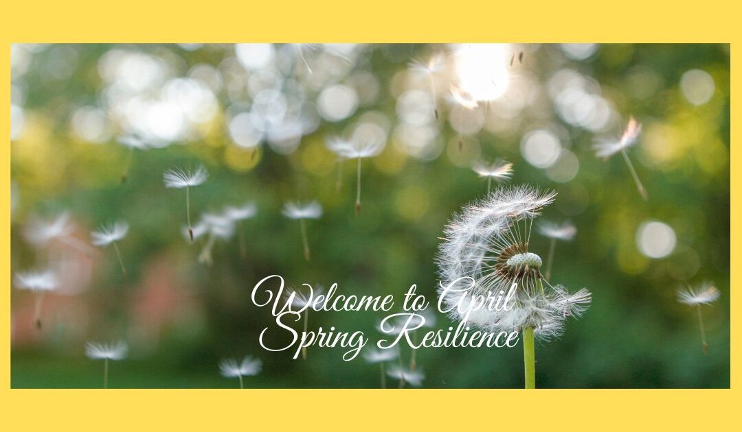 Welcome to April – Spring Resilience!